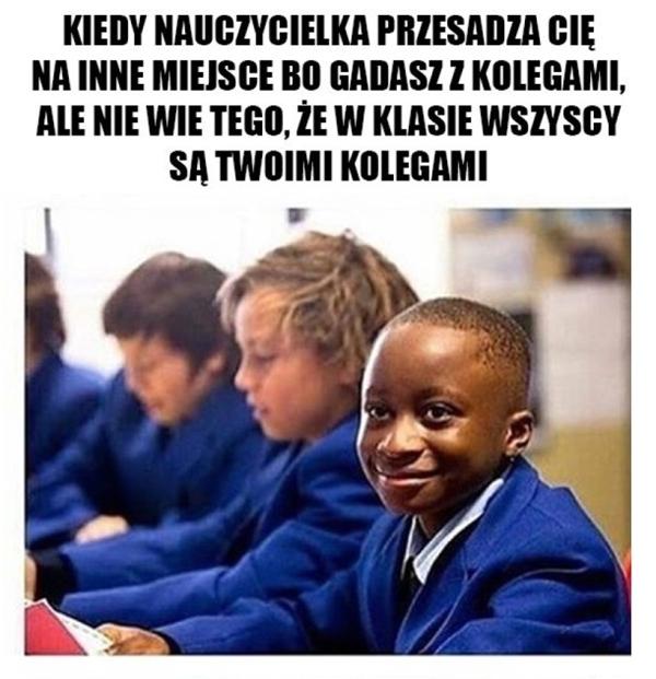 Kiedy nauczyciel przesadza cię na inne miejsce bo gadasz z