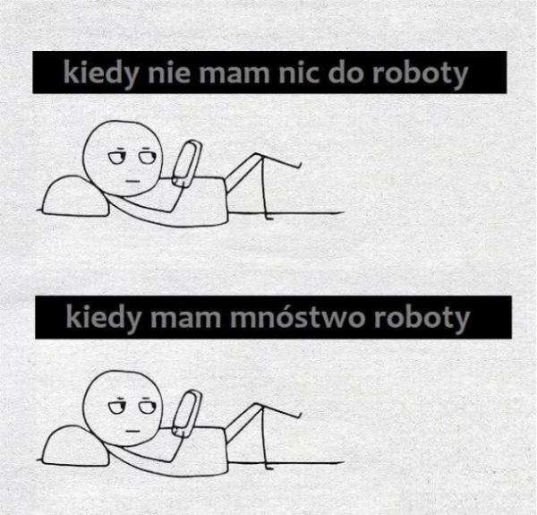 Kiedy nie mam nic do roboty vs kiedy mam mnóstwo