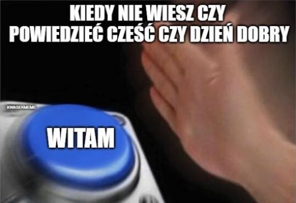 Kiedy nie wiesz czy powiedzieć cześć czy dzień dobry