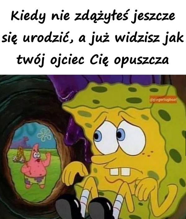 Kiedy nie zdążyłeś jeszcze się urodzić, a już widzisz jak