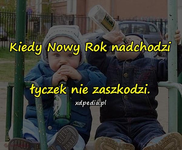 Kiedy Nowy Rok nadchodzi łyczek nie zaszkodzi