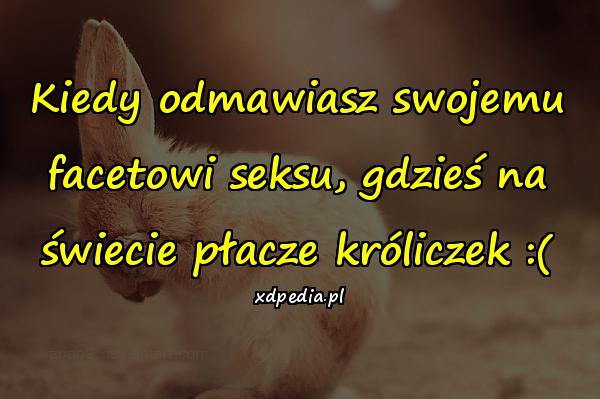 Kiedy odmawiasz swojemu facetowi seksu, gdzieś na świecie