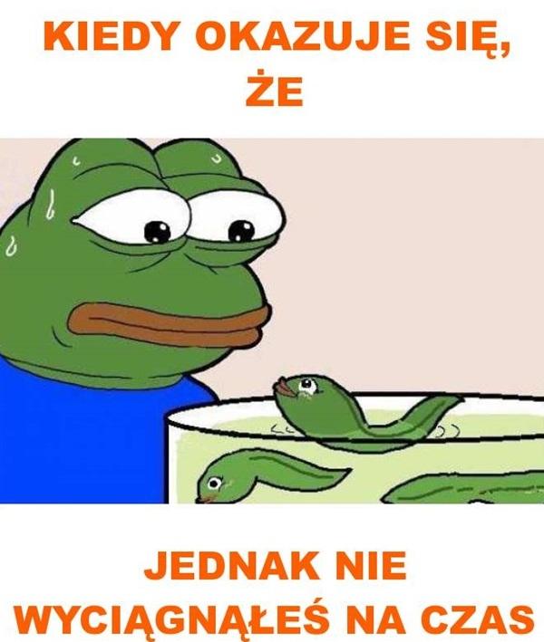 Kiedy okazuje się, że jednak nie wyciągnąłeś na czas