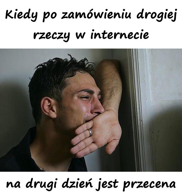 Kiedy po zamówieniu drogiej rzeczy w internecie na drugi