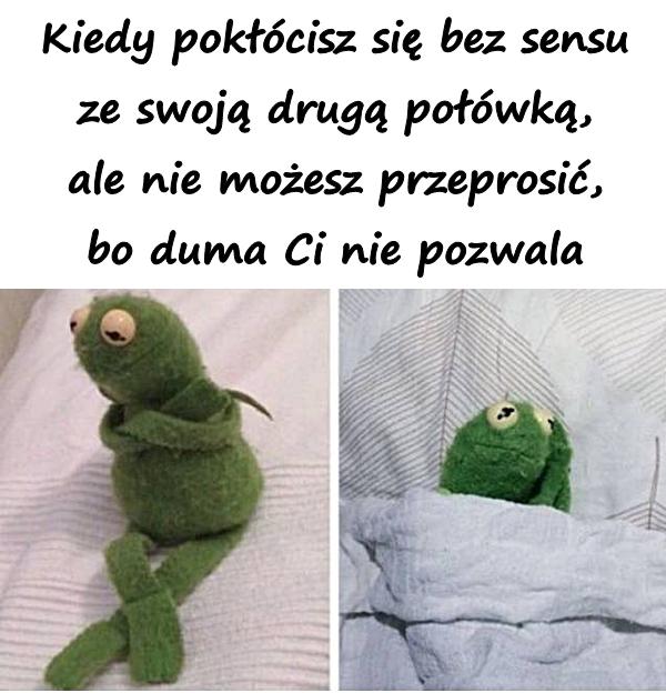 Kiedy pokłócisz się bez sensu ze swoją drugą połówką, ale