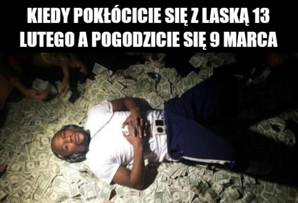 Kiedy pokłóciłeś się z laską 13 lutego a pogodziłeś 9 marca