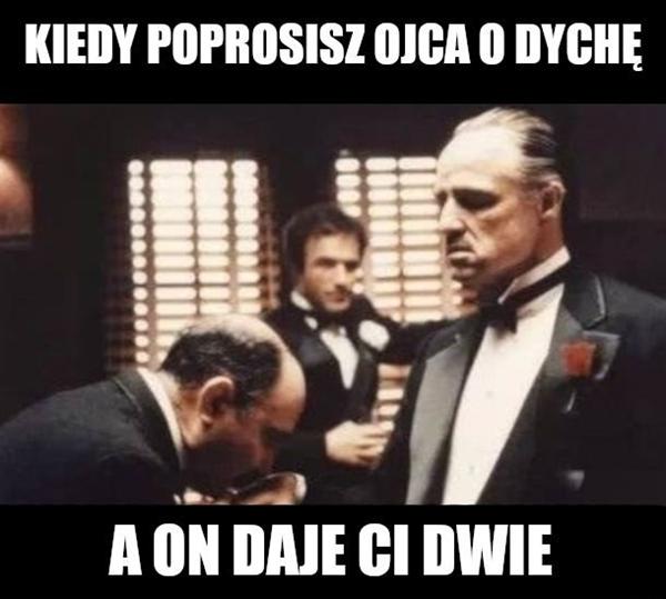 Kiedy poprosisz ojca o dychę, a on daje ci dwie