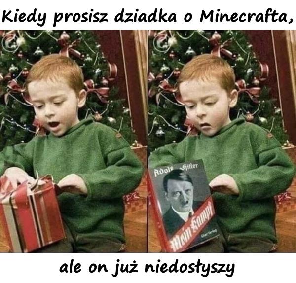 Kiedy prosisz dziadka o Minecrafta, ale on już niedosłyszy