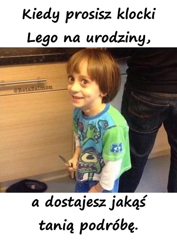 Kiedy prosisz klocki Lego na urodziny, a dostajesz jakąś