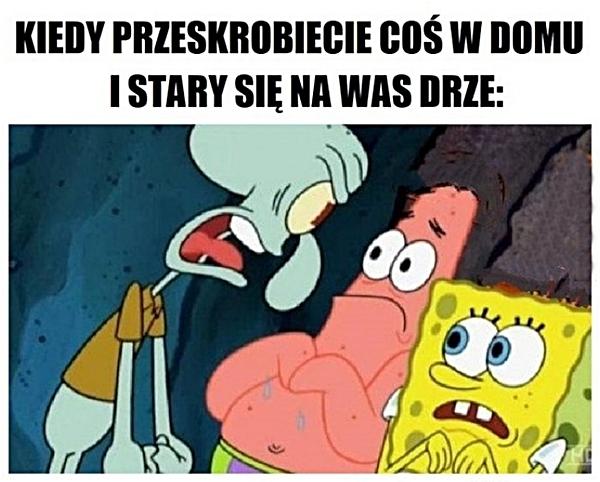 Kiedy przeskrobiecie coś w domu i stary się na wa drze