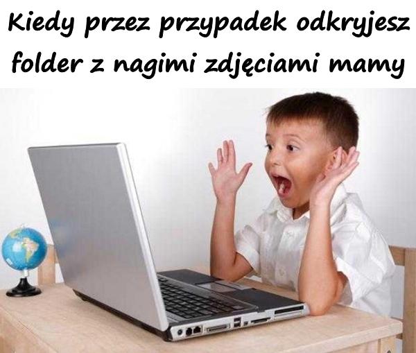 Kiedy przez przypadek odkryjesz folder z nagimi zdjęciami