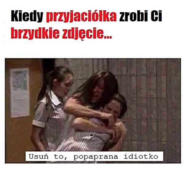 Kiedy przyjaciółka zrobi Ci brzydkie zdjęcie