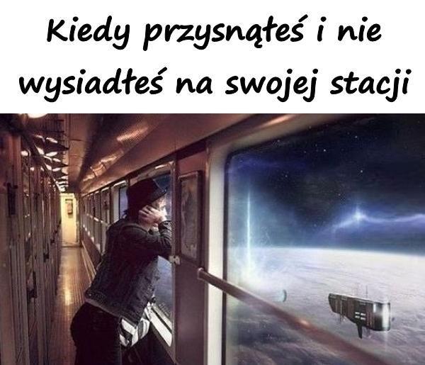 Kiedy przysnąłeś i nie wysiadłeś na swojej stacji