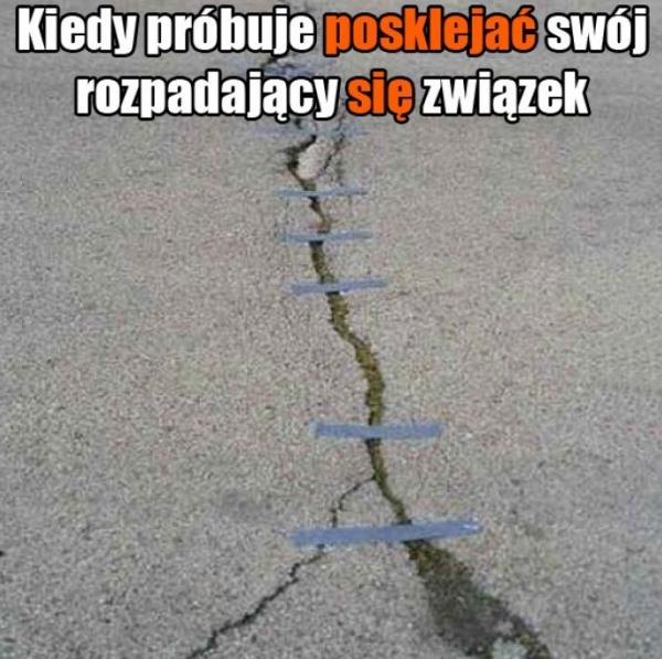 Kiedy próbuje posklejać swój rozpadający się związek