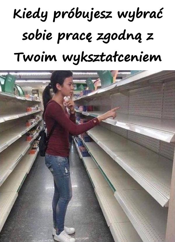 Kiedy próbujesz wybrać sobie pracę zgodną z Twoim