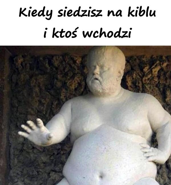 Kiedy siedzisz na kiblu i ktoś wchodzi