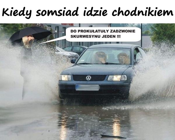 Kiedy somsiad idzie chodnikiem