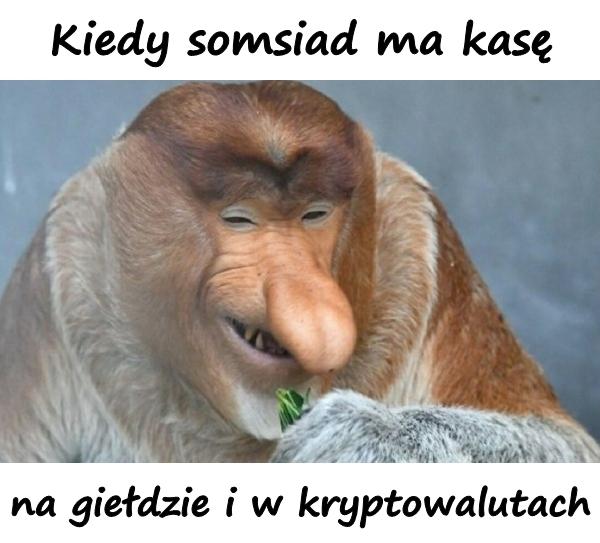 Kiedy somsiad ma kasę na giełdzie i w kryptowalutach