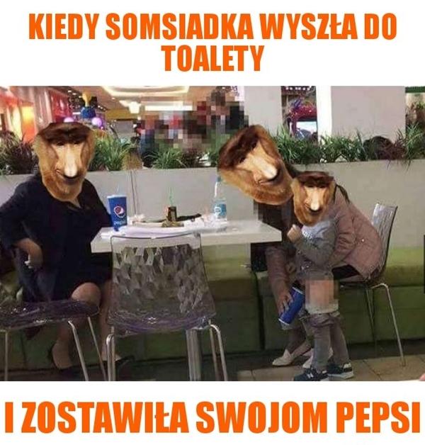 Kiedy somsiadka wyszła do toalety i zostawiła swojom pepsi