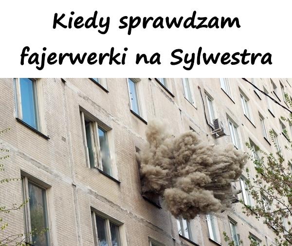 Kiedy sprawdzam fajerwerki na Sylwestra