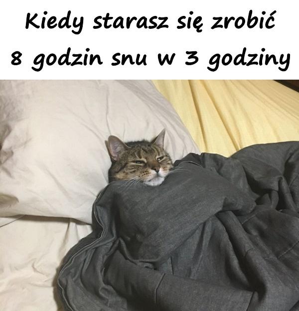 Kiedy starasz się zrobić 8 godzin snu w 3 godziny