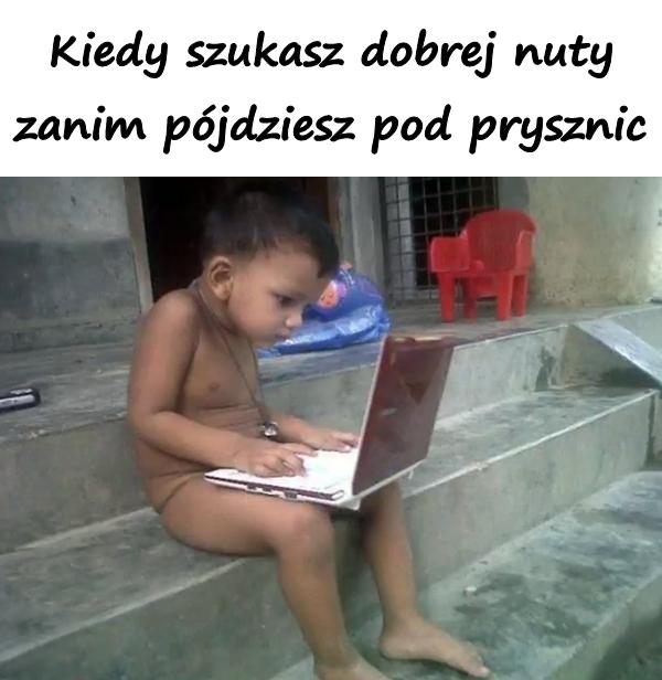 Kiedy szukasz dobrej nuty zanim pójdziesz pod prysznic