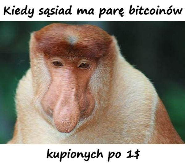 Kiedy sąsiad ma parę bitcoinów kupionych po