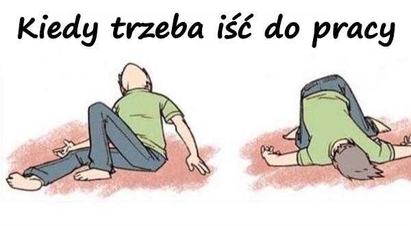 Kiedy trzeba iść do pracy