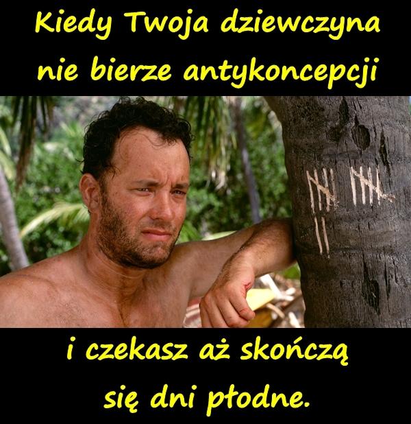 Kiedy Twoja dziewczyna nie bierze antykoncepcji i czekasz