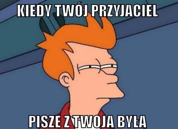 Kiedy Twój przyjaciel pisze z Twoją byłą