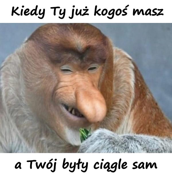 Kiedy Ty już kogoś masz, a Twój były ciągle sam