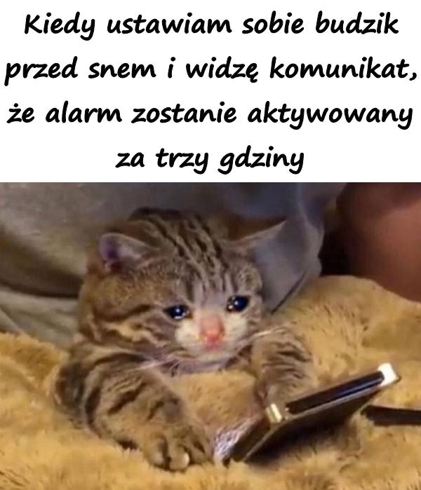 Kiedy ustawiam sobie budzik przed snem i widzę komunikat