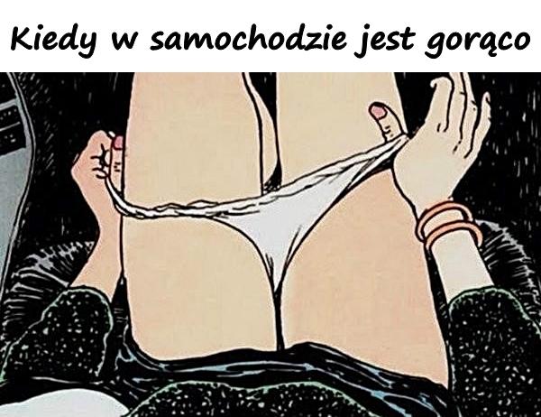 Kiedy w samochodzie jest gorąco