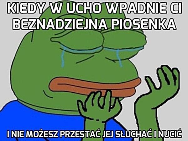 Kiedy w ucho wpadnie ci beznadziejna piosenka i nie możesz