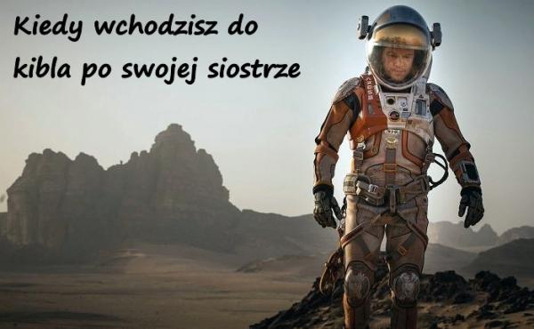 Kiedy wchodzisz do kibla po swojej siostrze