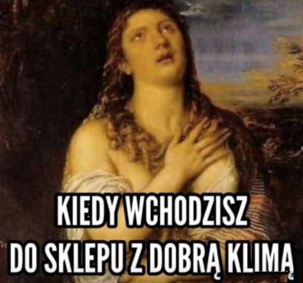 Kiedy wchodzisz do sklepu z dobra klimą