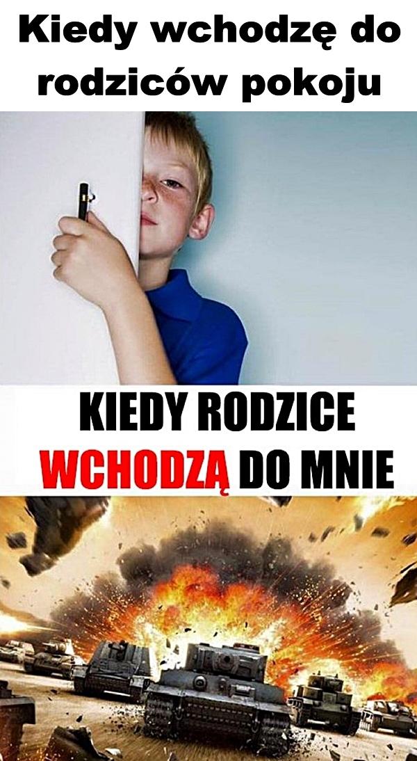 Kiedy wchodzę do rodziców pokoju i kiedy rodzice wchodzą do