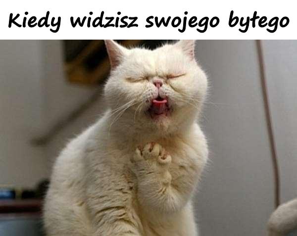 Kiedy widzisz swojego byłego