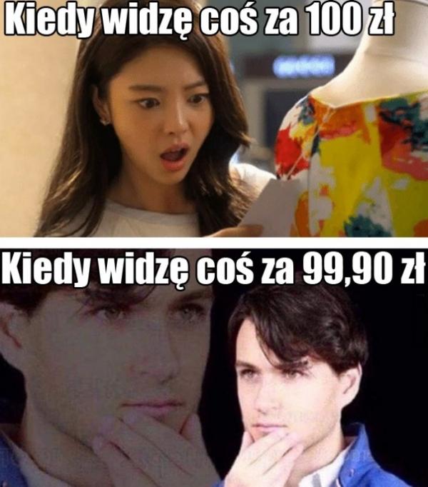 Kiedy widzę coś za 100 zł a za 99,99 zł