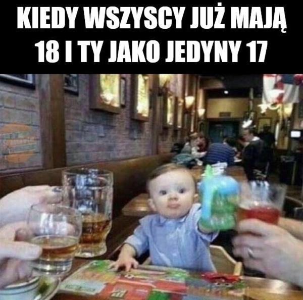 Kiedy wszyscy już mają 18 i ty jako jedyny