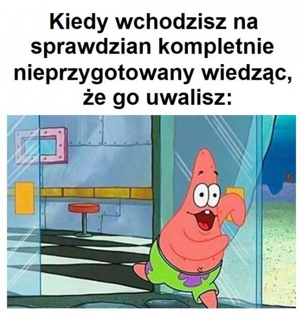 Kiedy wychodzisz na sprawdzian kompletnie nieprzygotowany