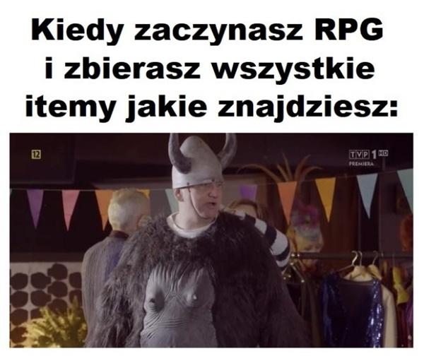 Kiedy zaczynasz RPG i zbierasz wszystkie itemy jakie