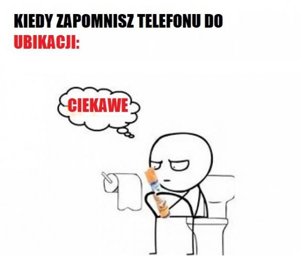 Kiedy zapomnisz telefonu do ubikacji