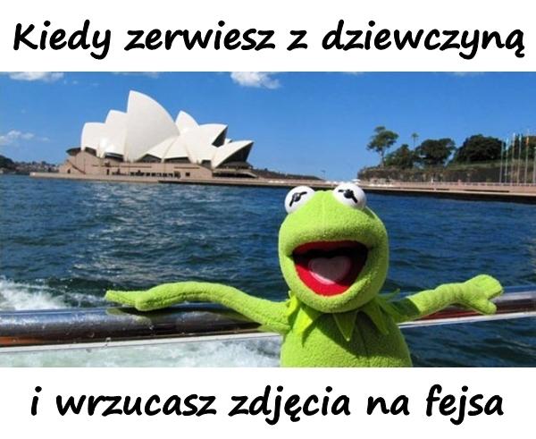 Kiedy zerwiesz z dziewczyną i wrzucasz zdjęcia na facebooka