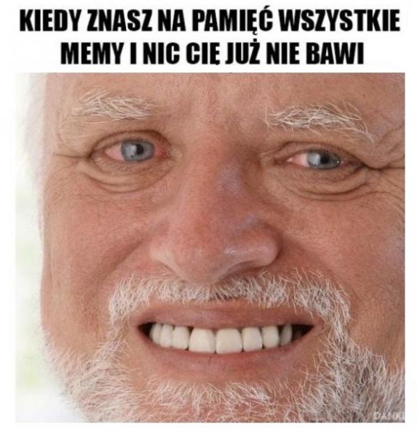 Kiedy znasz na pamięć wszystkie memy i nic Cię już nie bawi