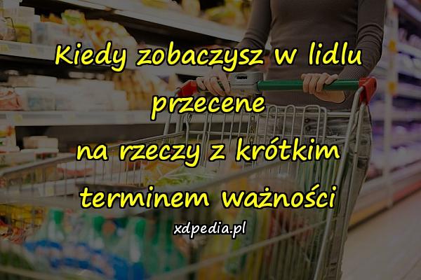 Kiedy zobaczysz w lidlu przecene na rzeczy z krótkim