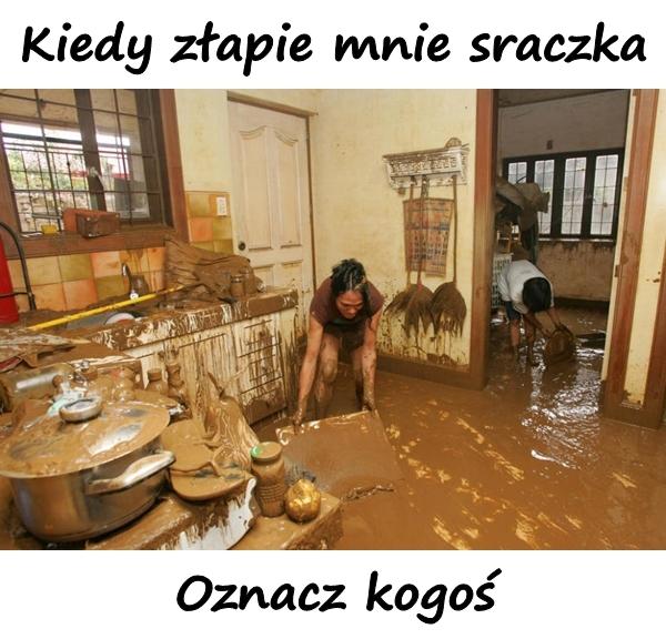 Kiedy złapie mnie sraczka. Oznacz kogoś