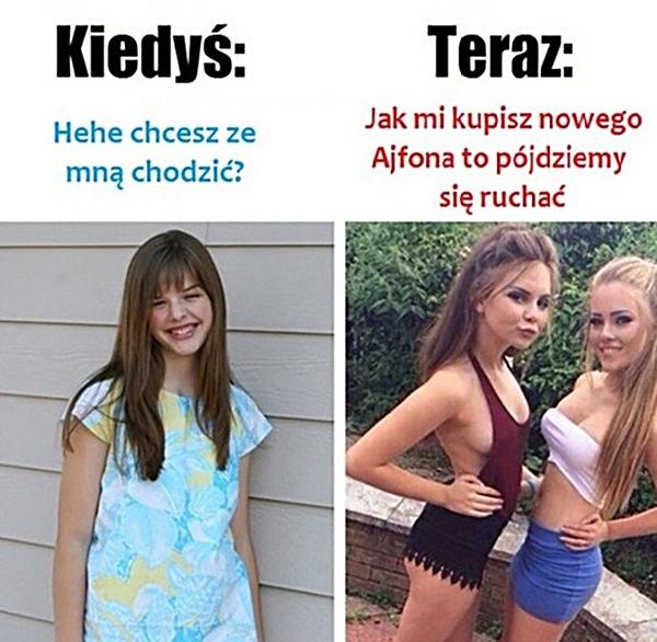 Kiedyś - Chcesz ze mną chodzić? Dziś - Jak mi kupisz nowego