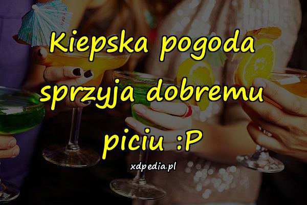 Kiepska pogoda sprzyja dobremu piciu :P