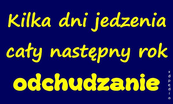 Kilka dni jedzenia cały następny rok odchudzanie